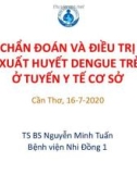 Bài giảng Chẩn đoán và điều trị sốt xuất huyết Dengue trẻ em ở tuyến y tế cơ sở