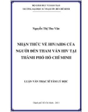 Luận văn Thạc sĩ Tâm lý học: Nhận thức về HIV/AIDS của người đến tham vấn HIV tại thành phố Hồ Chí Minh