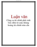 Luận văn: Công cụ tài chính phái sinh Góc nhìn từ cuộc khủng hoảng tài chính toàn cầu