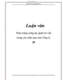 Luận văn: Thực trạng công tác quản trị vốn trong các năm qua của Công ty 20