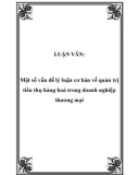 LUẬN VĂN: Một số vấn đề lý luận cơ bản về quản trị tiêu thụ hàng hoá trong doanh nghiệp thương mại