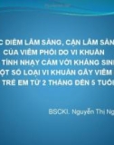 Bài giảng Đặc điểm lâm sàng, cận lâm sàng của viêm phổi do vi khuẩn và tính nhạy cảm với kháng sinh của một số loại vi khuẩn gây viêm phổi ở trẻ em từ 2 tháng đến 5 tuổi