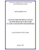 Luận án Tiến sĩ Tâm lý học: Cách ứng phó với những cảm xúc âm tính trong quan hệ xã hội của trẻ vị thành niên thành phố Huế