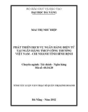 Tóm tắt luận văn thạc sĩ: Phát triển dịch vụ ngân hàng điện tử tại ngân hàng TMCP Công thương Việt Nam - Chi nhánh tỉnh Bình Định