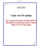 Luận văn tốt nghiệp: Học mạng nơron theo mô hình SOM và ứng dụng trong bài toán quản lý khách hàng vay vốn Ngân hàng