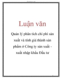 Luận văn: Quản lý phân tích chi phí sản xuất và tính giá thành sản phẩm ở Công ty sản xuất xuất nhập khẩu Đầu tư