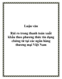 Luận văn: Rủi ro trong thanh toán xuất khẩu theo phương thức tín dụng chứng từ tại các ngân hàng thương mại Việt Nam