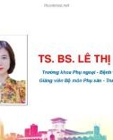 Bài giảng Xử trí chửa trên sẹo mổ lấy thai bằng phương pháp tiêm methotrexate phối hợp hút thai tại Bệnh viện Phụ sản Hà Nội - TS. BS. Lê Thị Anh Đào