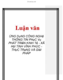 Luận văn: ỨNG DụNG CÔNG NGHệ THÔNG TIN PHụC Vụ PHÁT TRIểN KINH Tế - XÃ HộI TỉNH VĨNH PHÚC THựC TRạNG VÀ GIảI PHÁP