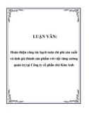 LUẬN VĂN: Hoàn thiện công tác hạch toán chi phí sản xuất và tính giá thành sản phẩm với việc tăng cường quản trị tại Công ty cổ phần chè Kim Anh