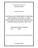 Tóm tắt Luận văn Thạc sĩ Quản trị kinh doanh: Giải pháp phát triển dịch vụ môi giới chứng khoán tại công ty TNHH chứng khoán Ngân hàng thương mại cổ phần Ngoại thương Việt Nam