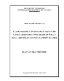 Luận văn Thạc sĩ Kinh tế: Xây dựng Bảng cân bằng điểm (Balanced Scorecard) để đo lường thành quả hoạt động tại Công ty cổ phần Tập đoàn Tân Mai