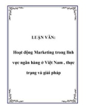 LUẬN VĂN: Hoạt động Marketing trong lĩnh vực ngân hàng ở Việt Nam , thực trạng