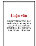 Luận văn: HOÀN THIỆN CÔNG TÁC PHÂN TÍCH CHI PHÍ SẢN XUẤT VÀ GIÁ THÀNH SẢN PHẨM TẠI CÔNG TY XÂY DỰNG LŨNG LÔ