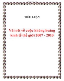 Tiểu luận đề tài : Vài nét về cuộc khủng hoảng kinh tế thế giới 2007 - 2010