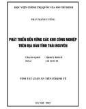 Tóm tắt Luận án Tiến sĩ Kinh tế: Phát triển bền vững các khu công nghiệp trên địa bàn tỉnh Thái Nguyên