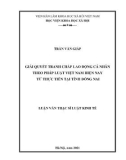 Luận văn Thạc sĩ Luật kinh tế: Giải quyết tranh chấp lao động cá nhân theo pháp luật Việt Nam hiện nay từ thực tiễn tại tỉnh Đồng Nai