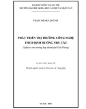 Tóm tắt Luận văn Thạc sĩ Khoa học: Phát triển thị trường công nghệ theo định hướng nhu cầu