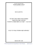 Luận văn Thạc sĩ Khoa học giáo dục: Tổ chức hoạt động trải nghiệm trong dạy học chương 'Cơ sở của nhiệt động lực học' – Vật lí 10