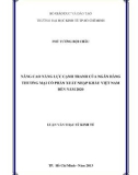 Luận văn Thạc sĩ Kinh tế: Nâng cao năng lực cạnh tranh của Ngân hàng thương mại Cổ phần Xuất nhập khẩu Việt Nam đến năm 2020