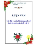 LUẬN VĂN: Cài đặt và cấu hình mạng LAN ảo trên một máy tính vật lý