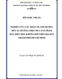 Luận văn Thạc sĩ Kinh tế: Nghiên cứu các nhân tố ảnh hưởng đến xu hướng chọn mua sản phẩm máy điều hòa không khí trên địa bàn thành phố Hồ Chí Minh