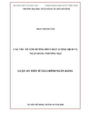 Luận án Tiến sĩ Tài chính ngân hàng: Các yếu tố ảnh hưởng đến chất lượng dịch vụ ngân hàng thương mại