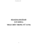 Bài giảng chuyên đề: Sản khoa - Thai chết trong tử cung