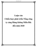 Luận văn: Chiến lược phát triển Tổng công ty cảng Hàng không Miền Bắc đến năm 2020