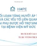 Bài giảng Tỷ lệ rối loạn tăng huyết áp thai kỳ và các yếu tố liên quan ở thai phụ được hỗ trợ sinh sản tại Bệnh viện Mỹ Đức