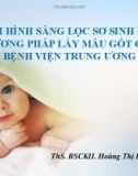 Bài giảng Tình hình sàng lọc sơ sinh bằng phương pháp lấy máu gót chân tại Bệnh viện trung ương Huế - ThS. BSCKII. Hoàng Thị Liên Châu