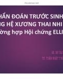 Bài giảng Tiếp cận chẩn đoán trước sinh bất thường hệ xương thai nhi báo cáo trường hợp Hội chứng ELLIS – VAN CREVELD