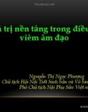 Bài giảng Giá trị nền tảng trong điều trị viêm âm đạo - Bs. Nguyễn Thị Ngọc Phượng