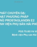 Bài giảng Khởi phát chuyển dạ: Cập nhật phương pháp sử dụng Prostaglandin E2 tại Bệnh viện Phụ sản Hải Phòng - PGS.TS.BS Vũ Văn Tâm