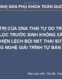 Bài giảng Giá trị của DNA thai tự do trong sàng lọc trước sinh không xâm lấn phát hiện lệch bội NST thai sử dụng công nghệ giải trình tự bán dẫn - Ths. Bs. Hoàng Hải Yến