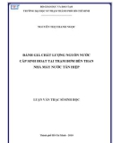 Luận văn Thạc sĩ Sinh học: Đánh giá chất lượng nguồn nước cấp sinh hoạt tại trạm bơm Bến Than nhà máy nước Tân Hiệp