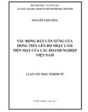 Luận văn Thạc sĩ Kinh tế: Tác động bất cân xứng của dòng tiền lên độ nhạy cảm tiền mặt của các doanh nghiệp Việt Nam