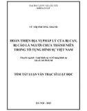 Tóm tắt luận văn Thạc sĩ Luật học: Hoàn thiện địa vị pháp lí của bị can, bị cáo là người chưa thành niên trong tố tụng hình sự Việt Nam