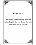 LUẬN VĂN: Đào tạo, bồi dưỡng công chức thanh tra ngành Tư pháp theo yêu cầu của Nhà nước pháp quyền XHCN Việt Nam