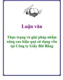 Luận văn: Thực trạng và giải pháp nhằm nâng cao hiệu quả sử dụng vốn tại Công ty Giấy Bãi Bằng