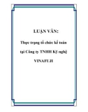 LUẬN VĂN: Thực trạng tổ chức kế toán tại Công ty TNHH Kỹ nghệ VINAFUJI