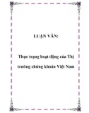 LUẬN VĂN: Thực trạng hoạt động của Thị trường chứng khoán Việt Nam.Lời nói đầuQua 15 năm đổi mới nền kinh tế Việt Nam đã đạt được nhiều thành tựu to lớn, đánh dấu và khẳng định đường lối đúng đắn của Đảng Cộng sản Việt Nam. Tốc độ tăng trưởng kinh tế