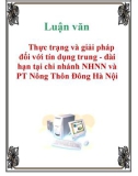 Luận văn: Thực trạng và giải pháp đối với tín dụng trung - dài hạn tại chi nhánh NHNN và PT Nông Thôn Đông Hà Nội