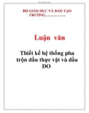 Luận văn: Thiết kế hệ thống pha trộn dầu thực vật và dầu DO