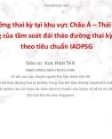 Bài giảng Đái tháo đường thai kỳ tại khu vực Châu Á – Thái Bình Dương: Tác động của tầm soát đái tháo đường thai kỳ rộng rãi theo tiêu chuẩn IADPSG