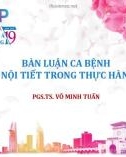 Bài giảng Bàn luận ca bệnh liệu pháp nội tiết trong thực hành lâm sàng - PGS.TS. Võ Minh Tuấn