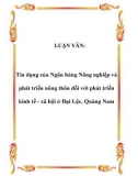 LUẬN VĂN: Tín dụng của Ngân hàng Nông nghiệp và phát triển nông thôn đối với phát triển kinh tế - xã hội ở Đại Lộc, Quảng Nam