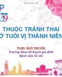 Bài giảng Thuốc tránh thai ở tuổi vị thành niên - TS.BS. Ngô Thị Yên