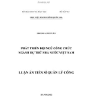 Luận án Tiến sĩ Quản lý công: Phát triển đội ngũ công chức ngành dự trữ nhà nước Việt Nam