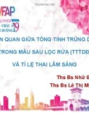 Bài giảng Mối liên quan giữa tổng tinh trùng di động trong mẫu sau lọc rửa (TTTDĐ) và tỉ lệ thai lâm sàng